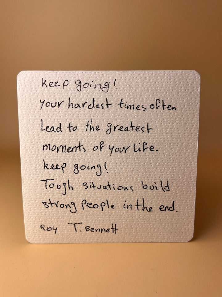 Keep Going – Roy T.bennet  qoute Original Handwritten Postcard by Maral (15x15 cm)